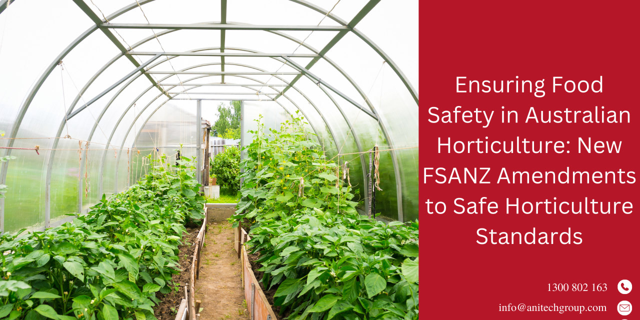 Ensuring Food Safety in Australian Horticulture: New FSANZ Amendments to Safe Horticulture Standards