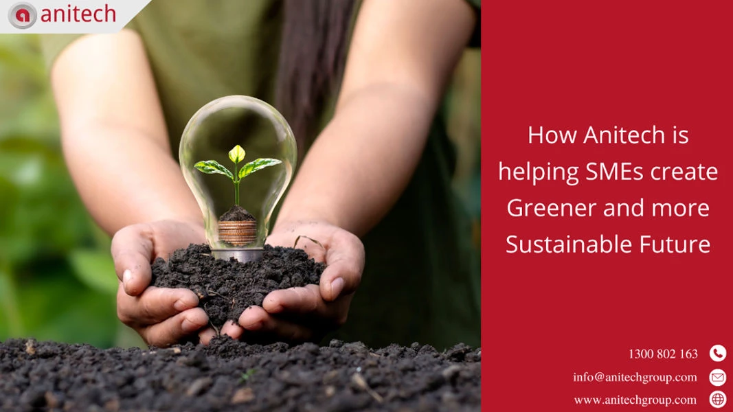 How Anitech Is Helping SMEs Create Greener, and More Sustainable Future