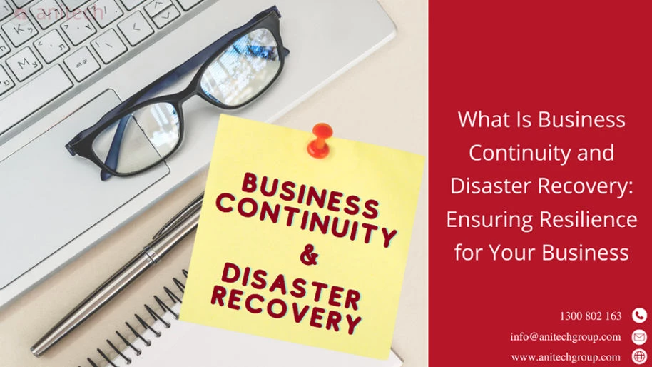 What Is Business Continuity and Disaster Recovery: Ensuring Resilience for Your Business