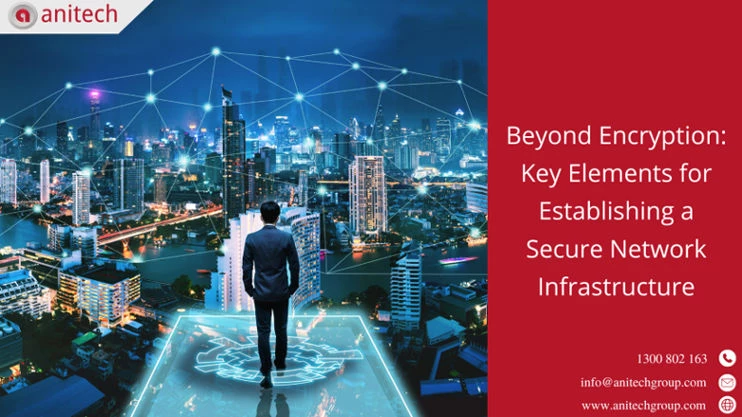 Beyond Encryption: Key Elements for Establishing a Secure Network Infrastructure