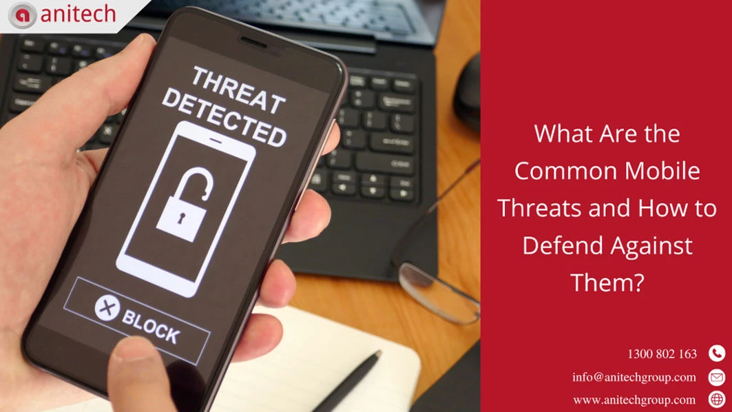 What Are the Common Mobile Threats and How to Defend Against Them?