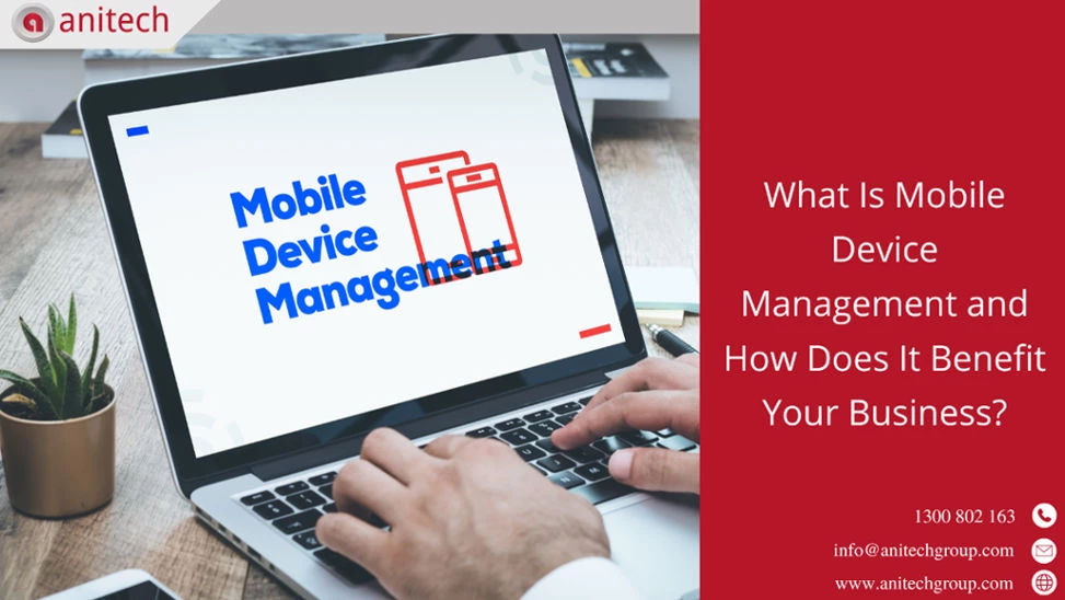 What Is Mobile Device Management and How Does It Benefit Your Business?