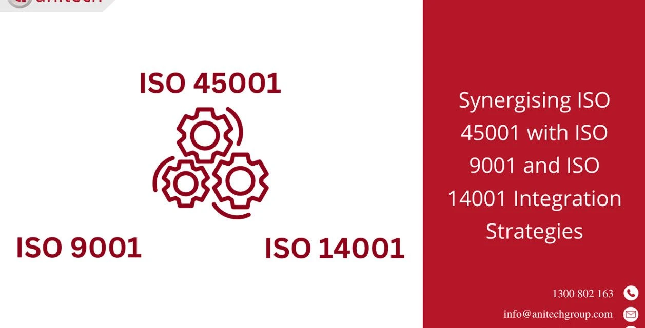 Synergising ISO 45001 with ISO 9001 and ISO 14001: Integration Strategies 