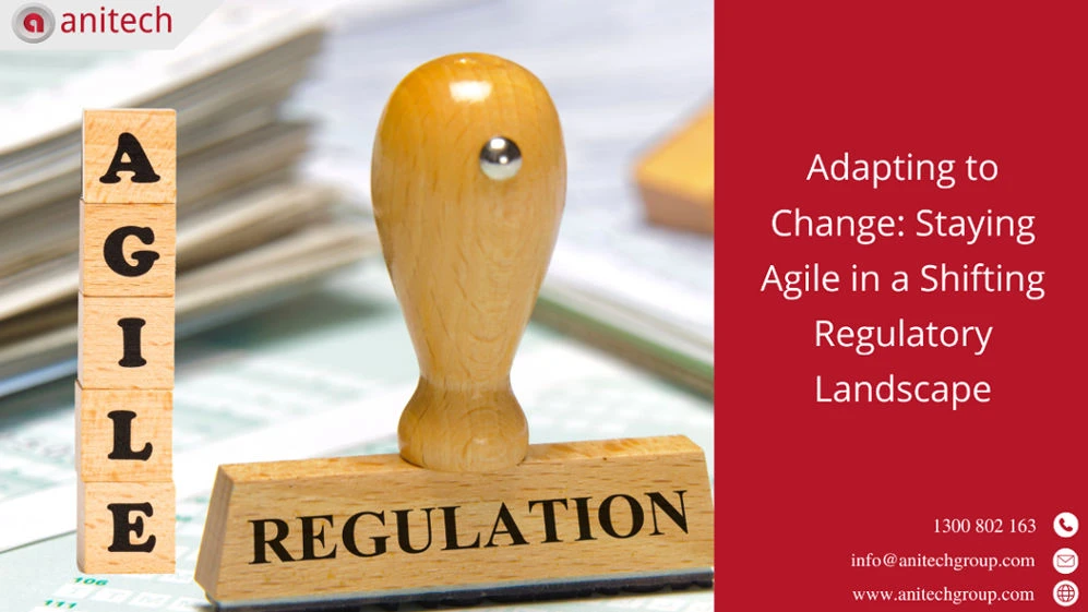 Adapting to Change: Staying Agile in a Shifting Regulatory Landscape 