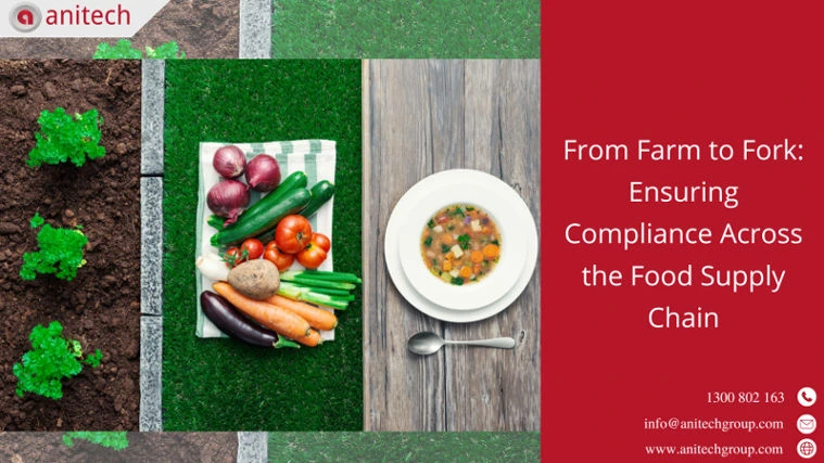 From Farm to Fork: Ensuring Compliance Across the Food Supply Chain 