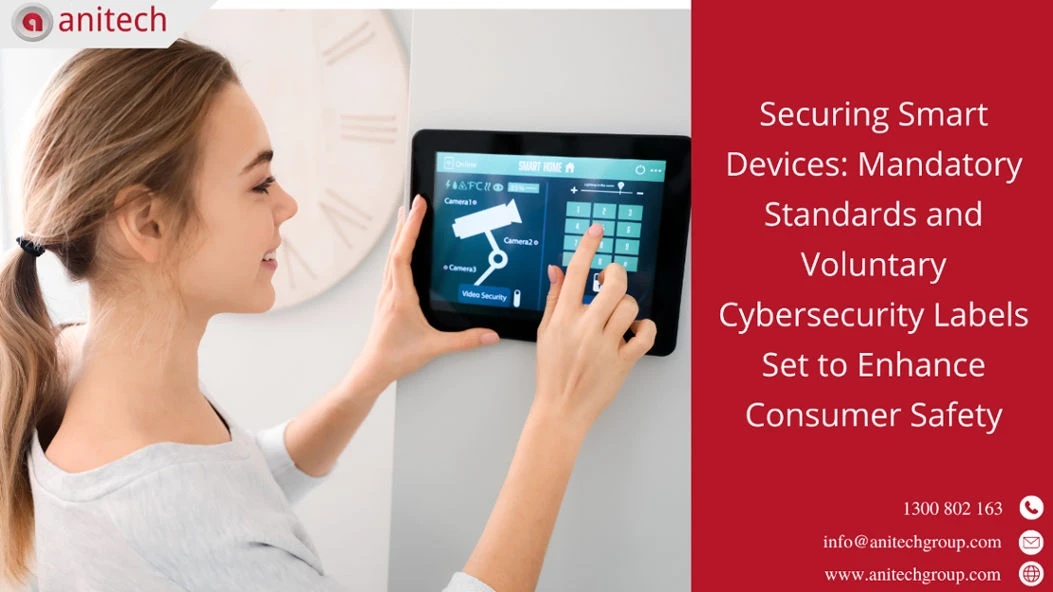 Securing Smart Devices: Mandatory Standards and Voluntary Cybersecurity Labels Set to Enhance Consumer Safety 