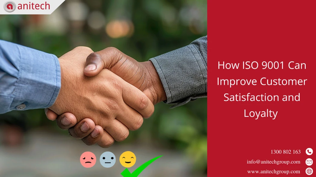 How ISO 9001 Can Improve Customer Satisfaction and Loyalty 