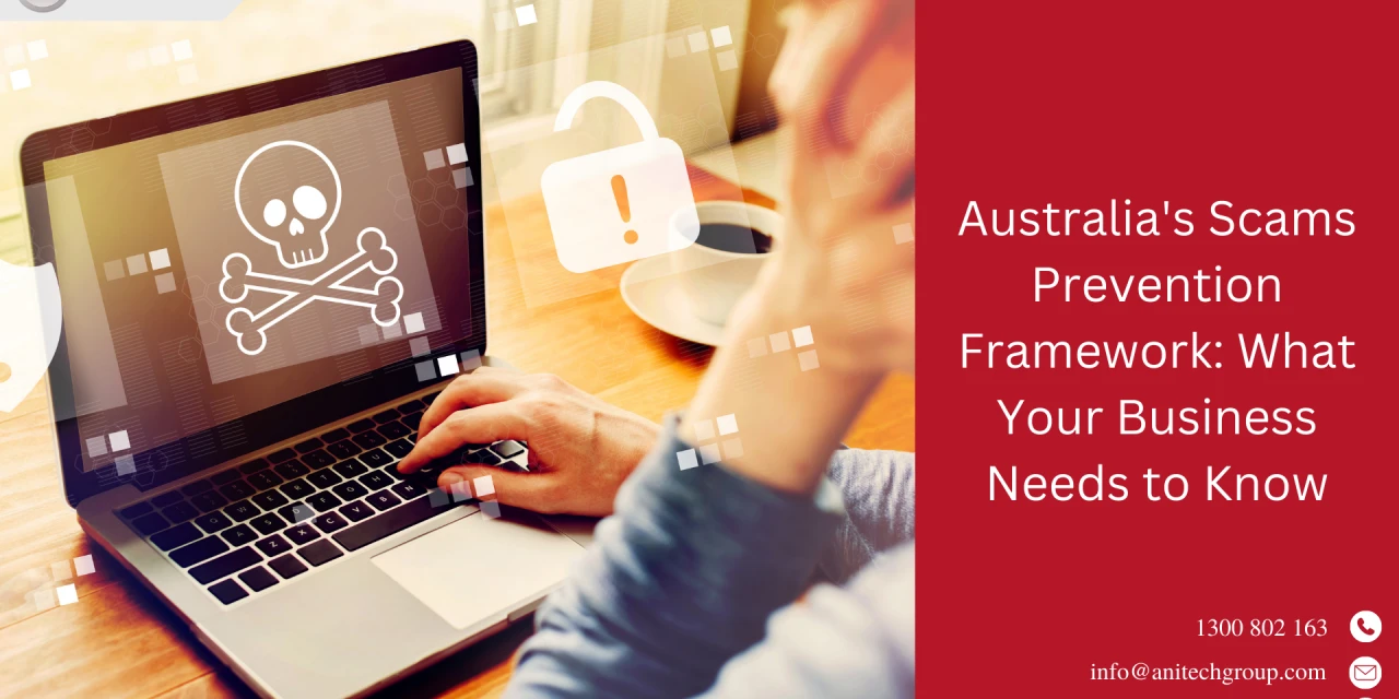 Australia’s Scams Prevention Framework: What Your Business Needs to Know