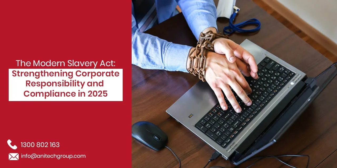 The Modern Slavery Act: Strengthening Corporate Responsibility and Compliance in 2025